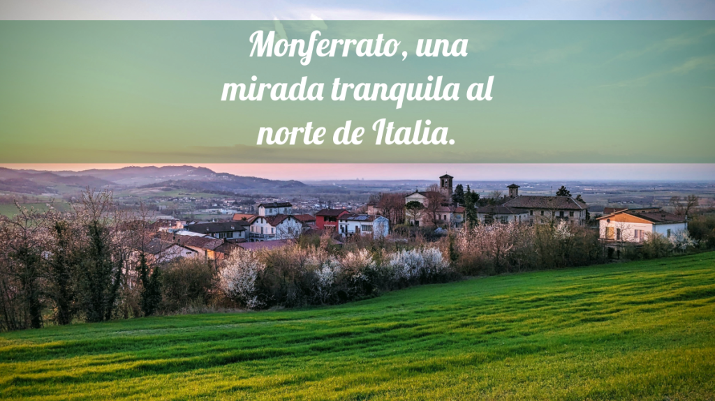 Monferrato, una mirada tranquila al norte de Italia.